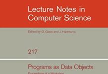 Programs as Data Objects: Proceedings of a Workshop, Copenhagen, Denmark, October 17 – 19, 1985 (Lecture Notes in Computer Science, 217) 1986th Edition by Harald Ganzinger (PDF)