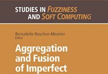 Aggregation and Fusion of Imperfect Information (Studies in Fuzziness and Soft Computing, 12) by Bernadette Bouchon-Meunier (PDF)