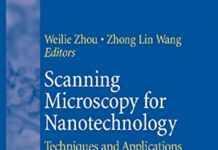 Scanning Microscopy for Nanotechnology: Techniques and Applications 2007th Edition by Weilie Zhou (PDF)