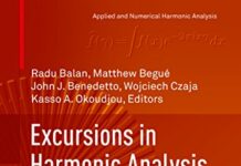 Excursions in Harmonic Analysis, Volume 4: The February Fourier Talks at the Norbert Wiener Center (Applied and Numerical Harmonic Analysis) by Radu Balan (PDF)