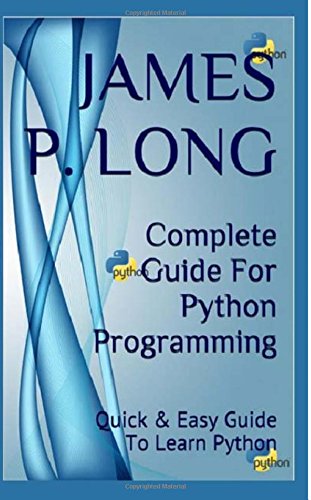 Complete Guide For Python Programming: Quick & Easy Guide To Learn ...