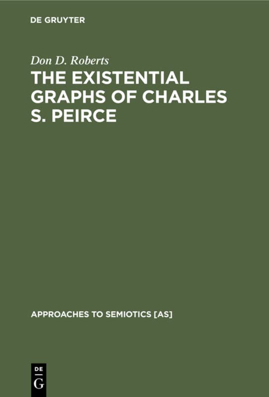 The Existential Graphs of Charles S. Peirce (Approaches to Semiotics ...