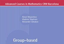 Group-based Cryptography (Advanced Courses in Mathematics – CRM Barcelona) 2008th Edition by Alexei Myasnikov (PDF)
