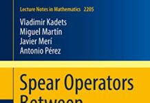 Spear Operators Between Banach Spaces (Lecture Notes in Mathematics Book 2205) by Vladimir Kadets (PDF)