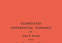 Elementary Differential Topology. (AM-54), Volume 54: Lectures Given at Massachusetts Institute of Technology Fall, 1961 (Annals of Mathematics Studies) by James R. Munkres (PDF)