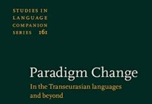 Paradigm Change: In the Transeurasian Languages and Beyond (Studies in Language Companion Series) by Martine Robbeets (PDF)