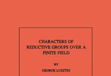 Characters of Reductive Groups over a Finite Field. (AM-107), Volume 107 (Annals of Mathematics Studies) by George Lusztig (PDF)